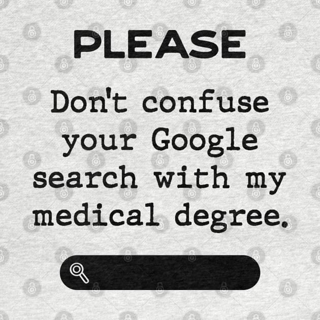 Please don't confuse your Google search with my medical degree by Inspire Creativity